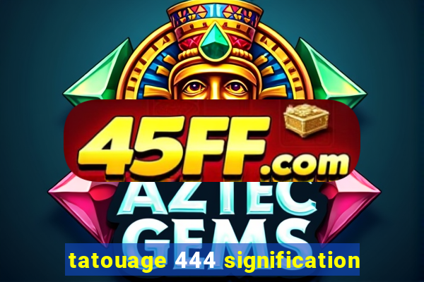 tatouage 444 signification